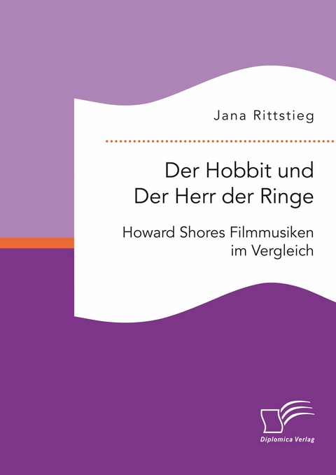 Der Hobbit und Der Herr der Ringe: Howard Shores Filmmusiken im Vergleich - Jana Rittstieg