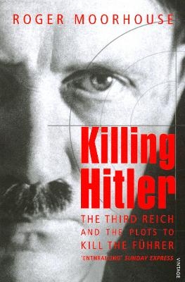 Killing Hitler - Roger Moorhouse