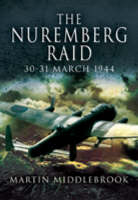 Nuremberg Raid: 30-31 March 1944 - Martin Middlebrook