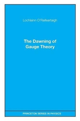 The Dawning of Gauge Theory - Lochlainn O'Raifeartaigh