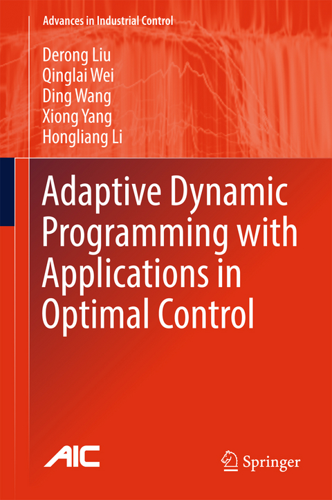 Adaptive Dynamic Programming with Applications in Optimal Control - Derong Liu, Qinglai Wei, Ding Wang, Xiong Yang, Hongliang Li