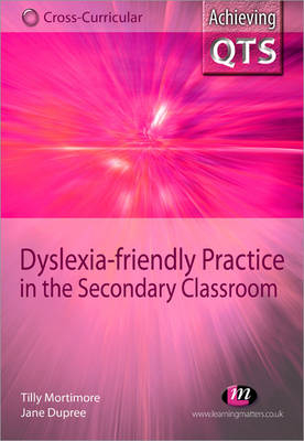 Dyslexia-friendly Practice in the Secondary Classroom - Tilly Mortimore, Jane Dupree