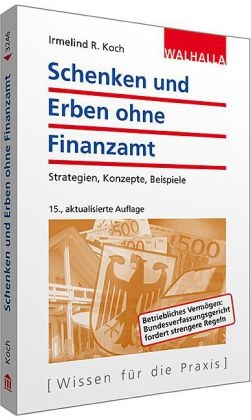 Schenken und Erben ohne Finanzamt - Irmelind R. Koch