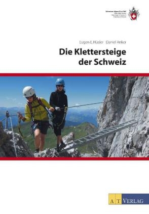 Die Klettersteige der Schweiz - Eugen E. Hüsler, Daniel Anker