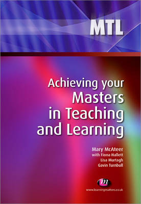 Achieving your Masters in Teaching and Learning - Mary McAteer, Lisa Murtagh, Fiona Hallett, Gavin Turnbull