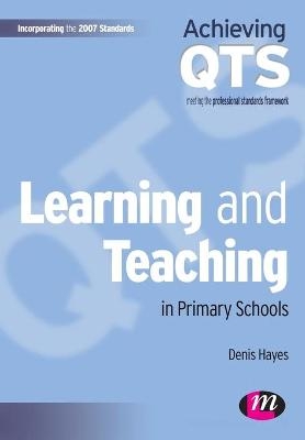 Learning and Teaching in Primary Schools - Denis Hayes