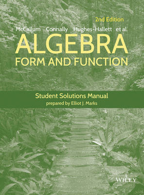 Algebra: Form and Function, 2e Student Solutions Manual - Guadalupe I. Lozano, Deborah Hughes-Hallett, Eric Connally