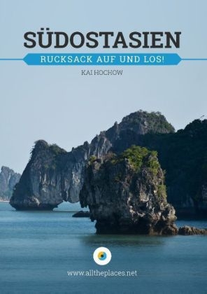 Südostasien: Rucksack auf und los!