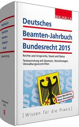 Deutsches Beamten-Jahrbuch Bundesrecht Jahresband 2015 -  Walhalla Fachredaktion