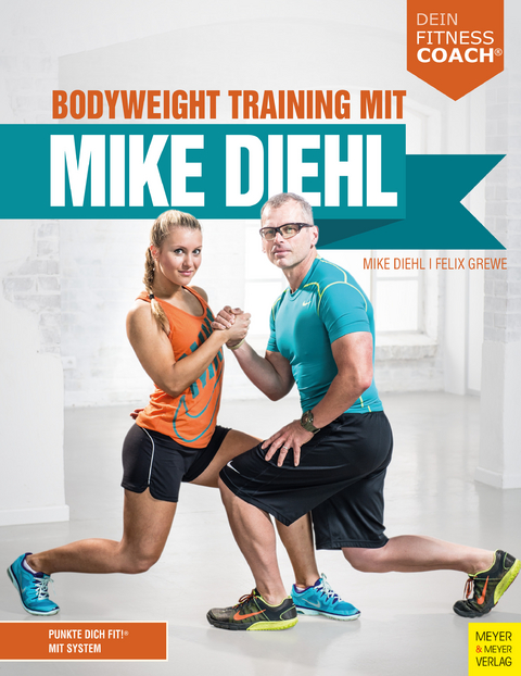 Bodyweight Training mit Mike Diehl -  Mike Diehl,  Felix Grewe