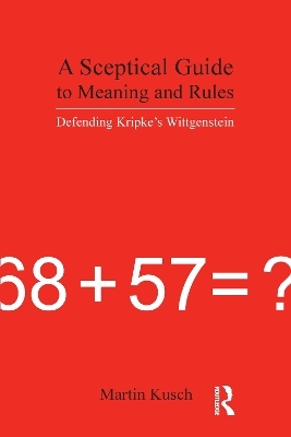 A Sceptical Guide to Meaning and Rules - Martin Kusch