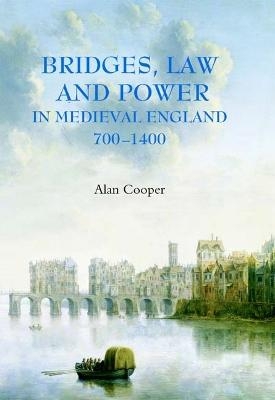 Bridges, Law and Power in Medieval England, 700-1400 - Professor Alan Cooper