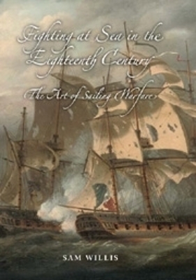 Fighting at Sea in the Eighteenth Century - Sam Willis