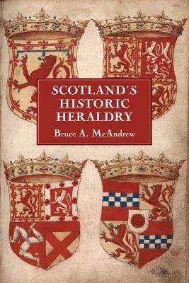 Scotland's Historic Heraldry - Bruce A. McAndrew