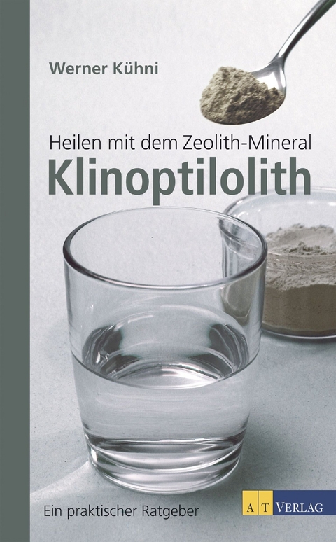 Heilen mit dem Zeolith-Mineral Klinoptilolith - Werner Kühni, Walter von Holst