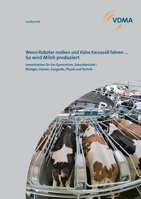 Wenn Roboter melken und Kühe Karussell fahren … So wird Milch produziert. - Franz-Josef Dr. Busch, Thomas Rosenthal, Daniel Zimbelius