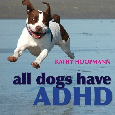 All Dogs Have ADHD - Kathy Hoopmann