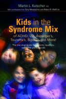 Kids in the Syndrome Mix of ADHD, LD, Asperger's, Tourette's, Bipolar, and More! - Martin L. Kutscher