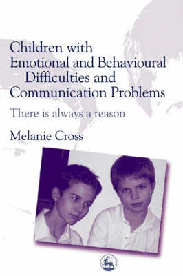 Children with Emotional and Behavioural Difficulties and Communication Problems - Melanie Cross