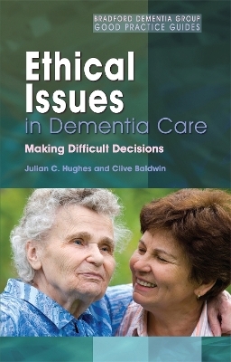 Ethical Issues in Dementia Care - Julian C. Hughes, Clive Baldwin