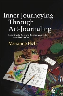 Inner Journeying Through Art-Journaling - Marianne Hieb