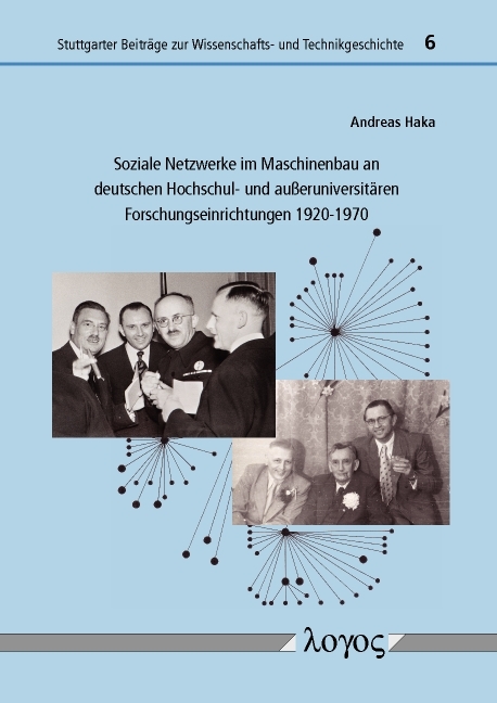 Soziale Netzwerke im Maschinenbau an deutschen Hochschul- und außeruniversitären Forschungseinrichtungen 1920-1970 - Andreas Haka