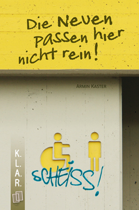 K.L.A.R.-Taschenbuch: Die Neuen passen hier nicht rein! - Armin Kaster