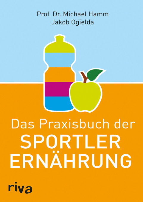 Das Praxisbuch der Sportlerernährung - Jakob Ogielda, Michael Hamm