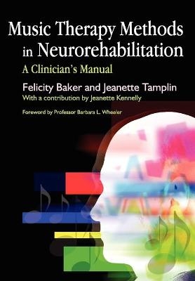 Music Therapy Methods in Neurorehabilitation - Jeanette Tamplin, Felicity Baker