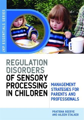 Understanding Regulation Disorders of Sensory Processing in Children - Dr Pratibha N Reebye, Aileen Stalker