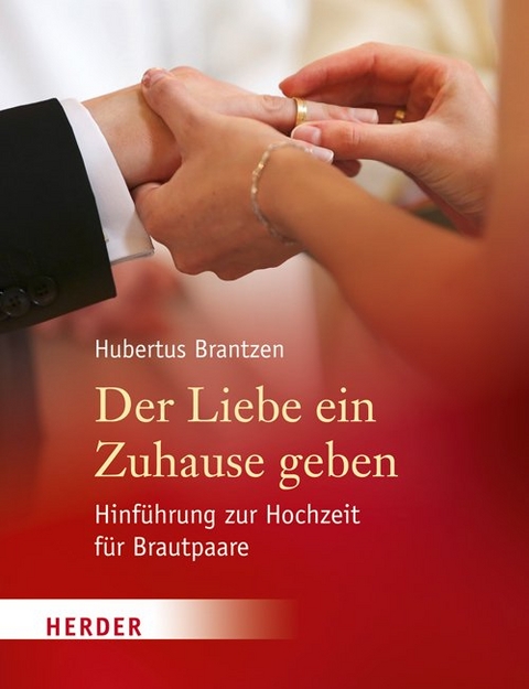 Der Liebe ein Zuhause geben - Hubertus Brantzen