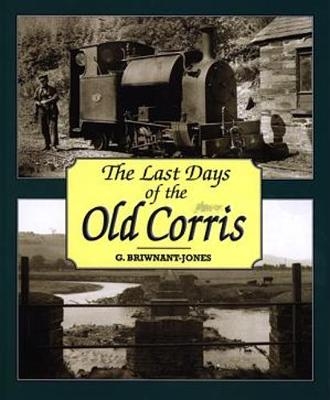 Last Days of the Old Corris, The - Gwyn Briwnant Jones