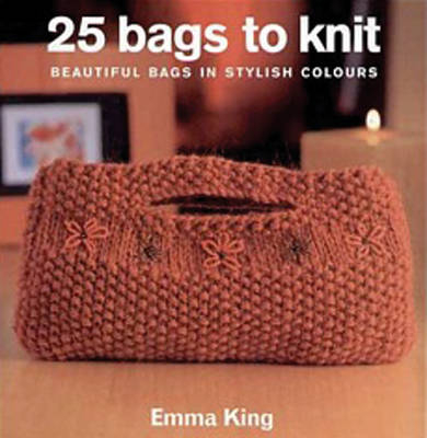 25 Bags to Knit - Emma King