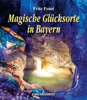 Magische Glücksorte in Bayern - Fritz Fenzl