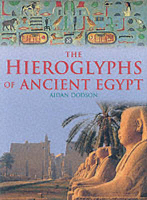 The Hieroglyphs of Ancient Egypt - Aidan Dodson