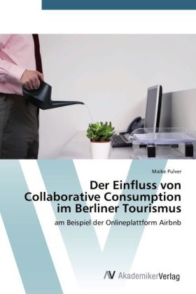 Der Einfluss von Collaborative Consumption im Berliner Tourismus - Maike Pulver