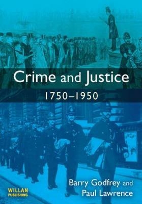 Crime and Justice 1750-1950 - Barry Godfrey, Paul Lawrence