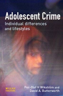 Adolescent Crime - Per-Olof H. Wikstrom, David Butterworth