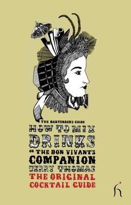 How to Mix Drinks or the Bon Vivant's Companion - Jerry Thomas