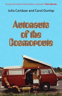 Autonauts of the Cosmoroute - Julio Cortazar, Carol Dunlop