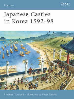 Japanese Castles in Korea 1592–98 - Stephen Turnbull