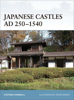 Japanese Castles AD 250–1540 - Stephen Turnbull