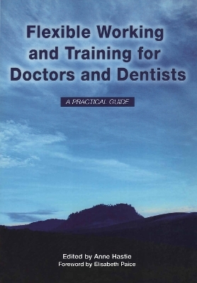 Flexible Working and Training for Doctors and Dentists - Anne Hastie, Elisabeth Paice, Elizabeth Boath