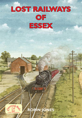 Lost Railways of Essex - Robin K. Jones