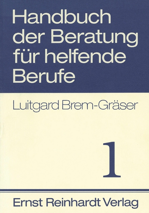 Handbuch der Beratung für helfende Berufe. Band 1 - Luitgard Brem-Gräser