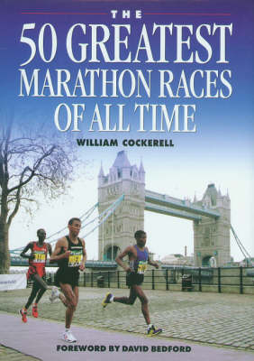 The 50 Greatest Marathon Races of All Time - William Cockerell