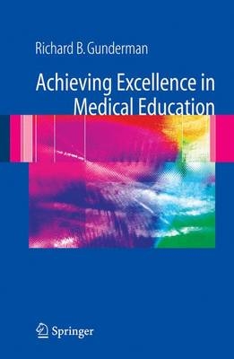 Achieving Excellence in Medical Education - Richard B. Gunderman