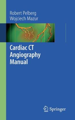 Cardiac CT Angiography Manual - Robert Pelberg, Wojciech Mazur