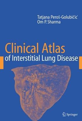 Clinical Atlas of Interstitial Lung Disease - Tatjana Peros-Golubicic, O. P. Sharma