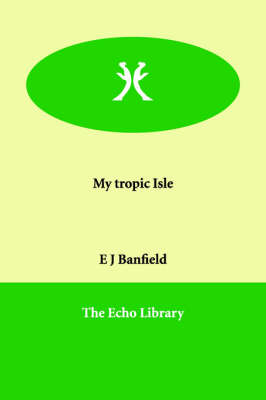 My tropic Isle - E J Banfield